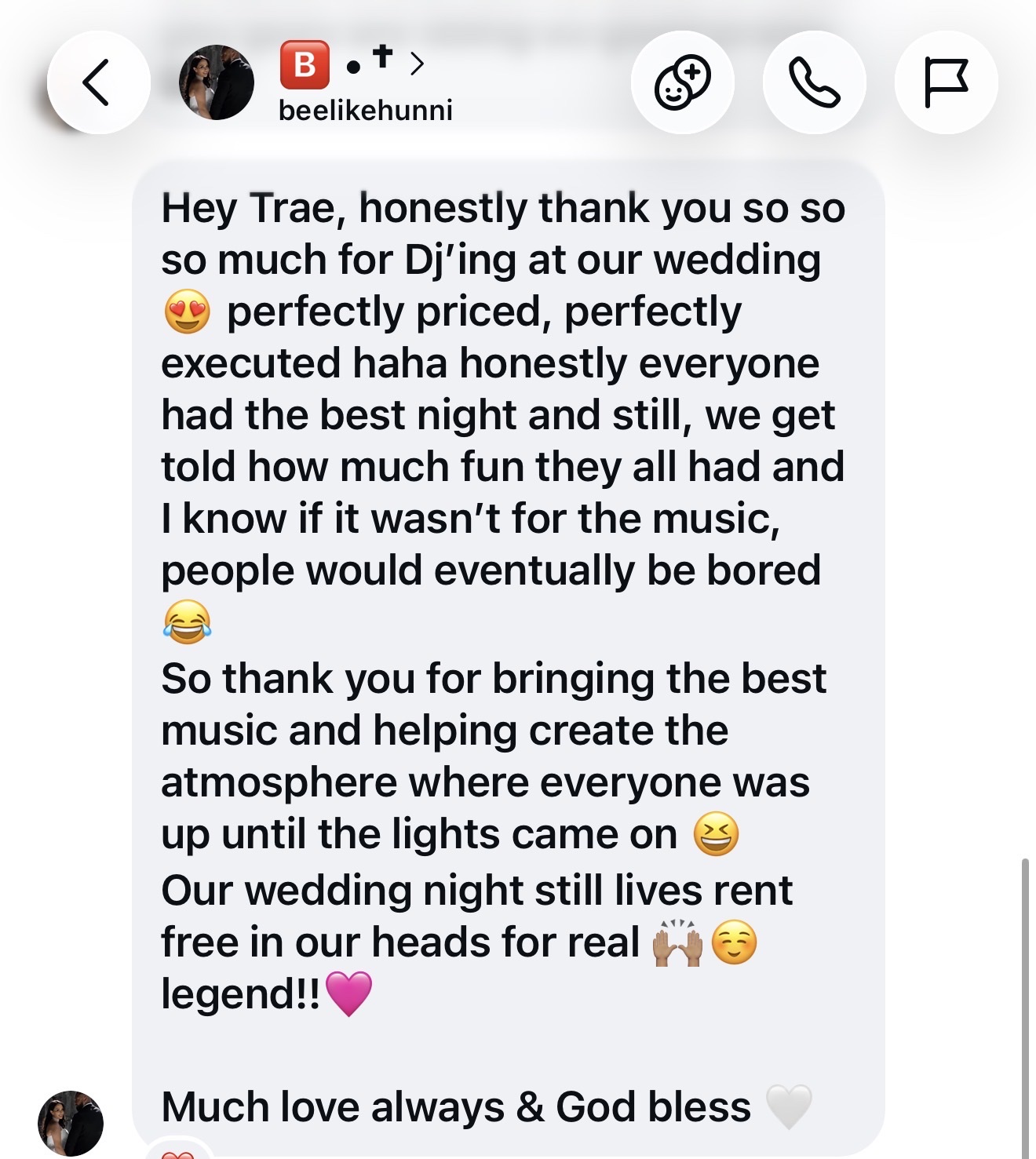 Instagram message from beelikehunni: Thank you so much for DJing at our wedding. Perfectly priced, perfectly executed. Everyone had the best night, up until the lights came on. Our wedding night still lives rent free in our heads. Legend.